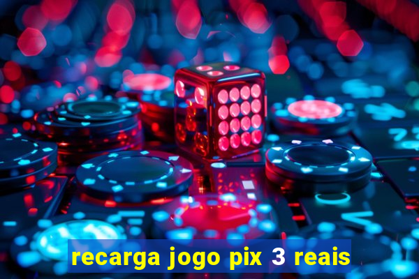 recarga jogo pix 3 reais